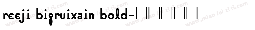reeji bigruixain bold字体转换